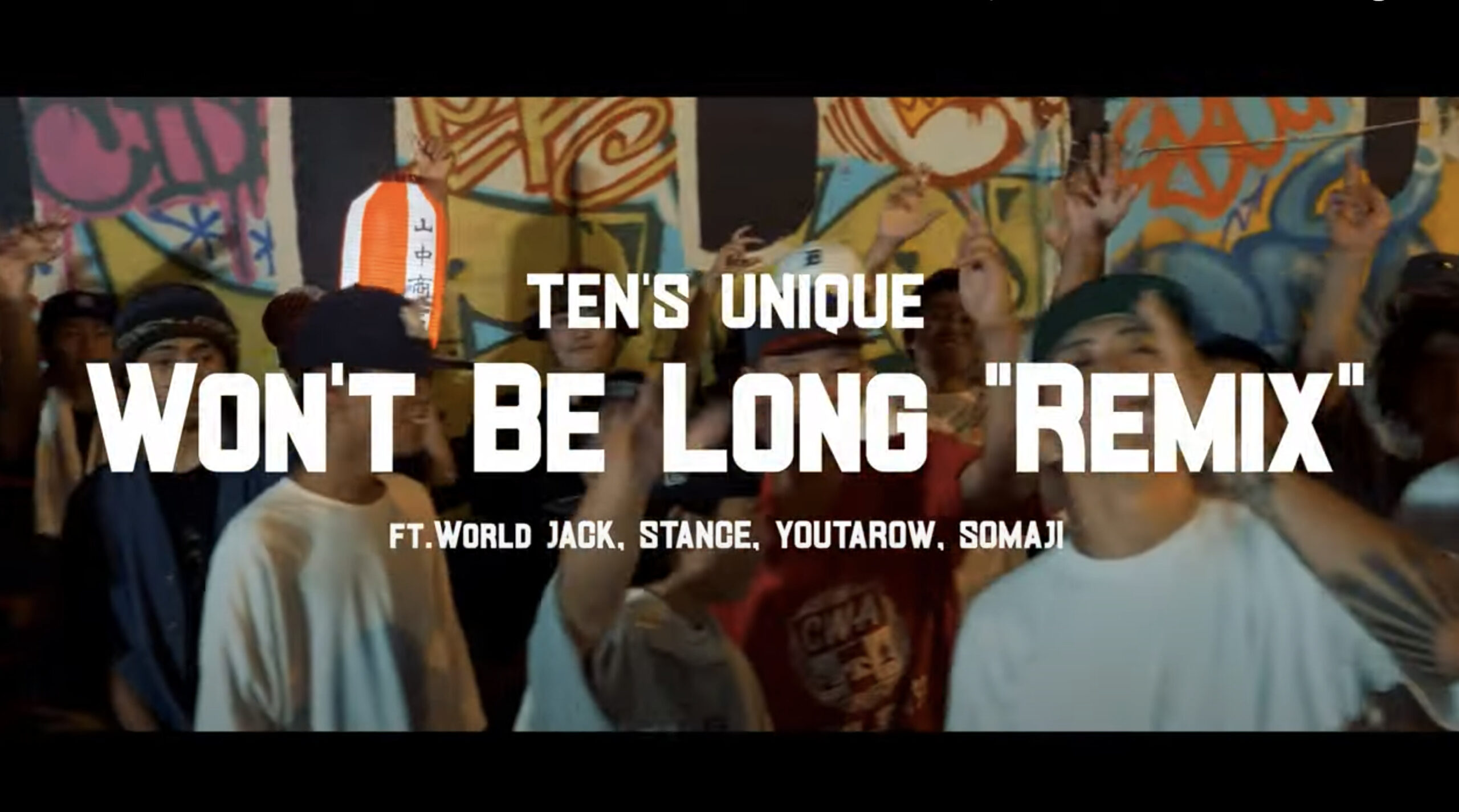TEN'S UNIQUE NEW MV『WON'T BE LONG”REMIX” ft.World Jack 